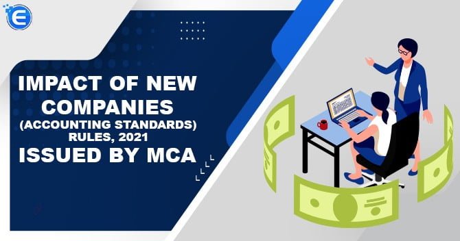 Impact of New Companies (Accounting Standards) Rules, 2021 issued by MCA