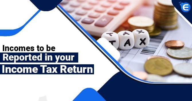 Incomes to be reported in your Income Tax Return