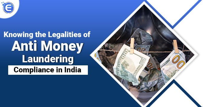 Knowing the Legalities of Anti Money Laundering Compliance in India