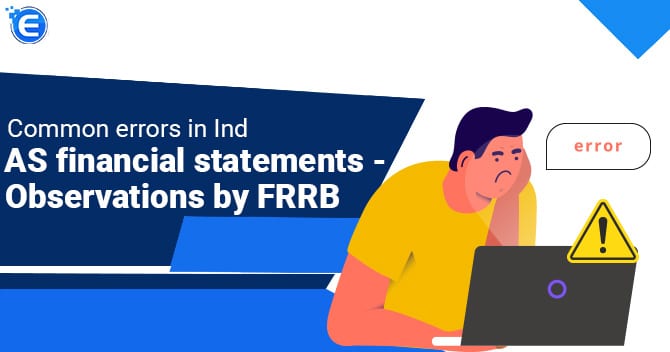 Common errors in Ind AS financial statements – Observations by FRRB