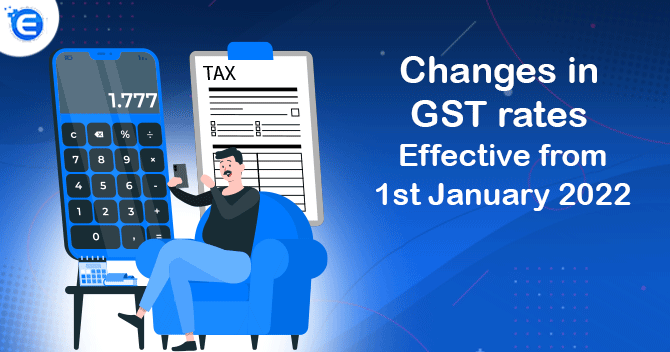 Changes in GST rates effective from 1st January 2022