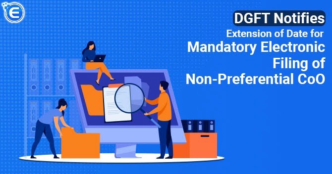 DGFT notifies extension of Date for Mandatory Electronic Filing of Non-Preferential CoO