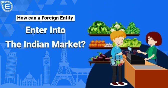 How can a Foreign Entity enter into the Indian Market?