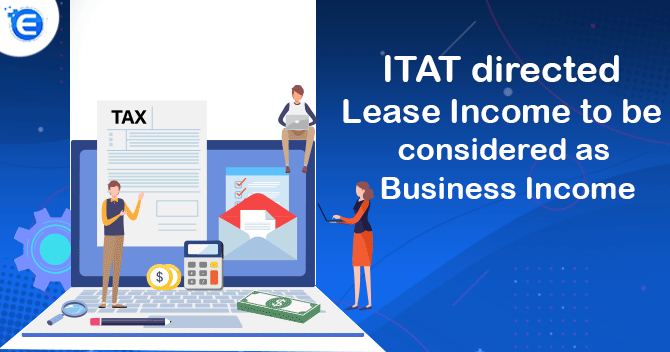 ITAT directed Lease Income to be considered as Business Income