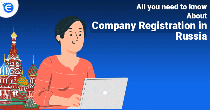 All you need to know about Registering your Company in Russia