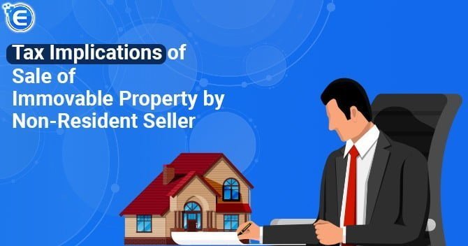 Tax Implications of Sale of Immovable Property by Non-Resident Seller