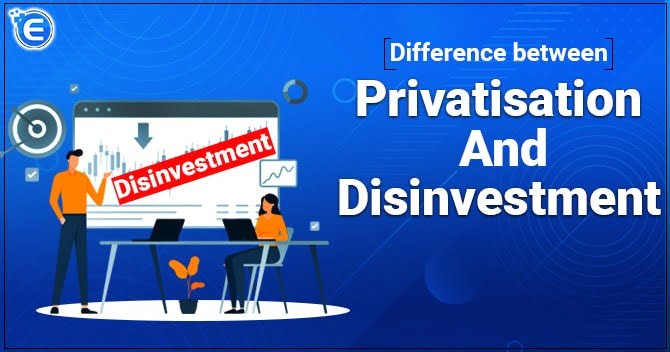 A summary of Difference between Privatisation and Disinvestment