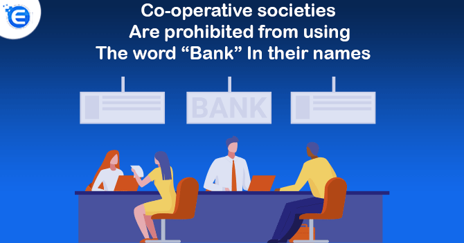 Cooperative societies are prohibited from using the word “Bank” in their names