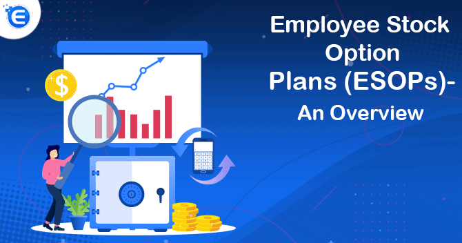 Employee Stock Option Plans (ESOPs)- An Overview