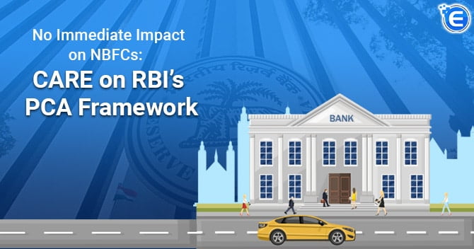 No Immediate Impact on NBFCs: CARE on RBI’s PCA Framework