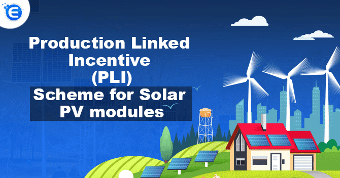 Production Linked Incentive (PLI) Scheme for Solar PV modules