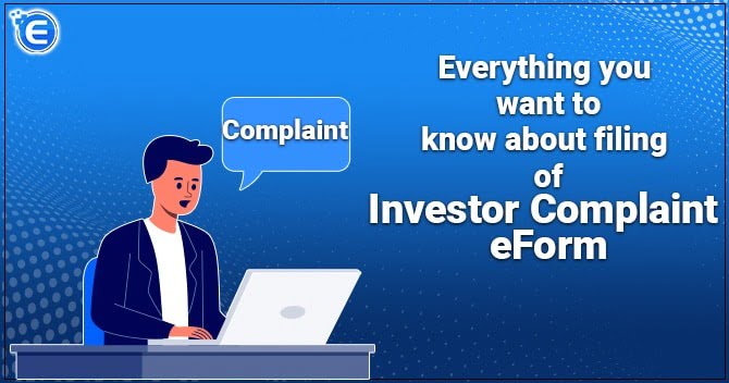 Everything you want to know about filing of Investor Complaint eForm
