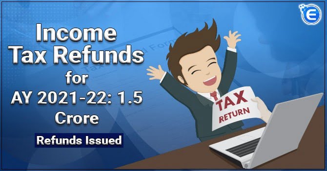 Income Tax Refunds for AY 2021-22: 1.5 Crore Refunds Issued