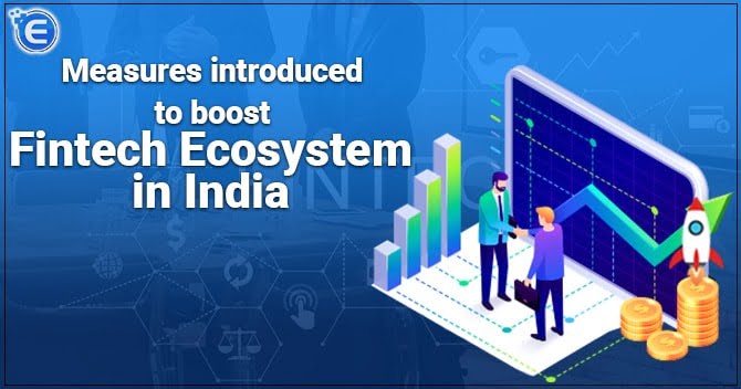 Measures introduced to boost Fintech Ecosystem in India