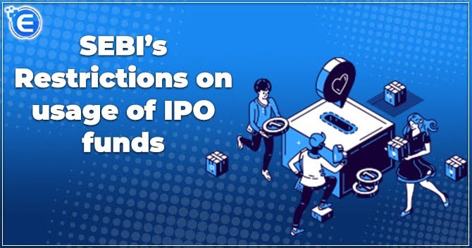 SEBI’s Restrictions on usage of IPO funds