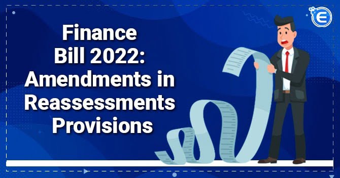 Finance Bill 2022: Amendments in Reassessments Provisions