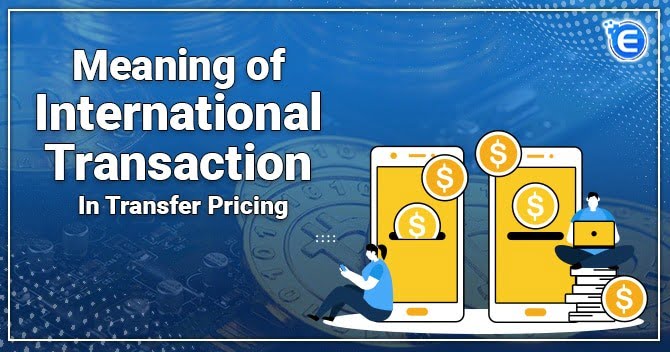Meaning of International Transaction in Transfer Pricing