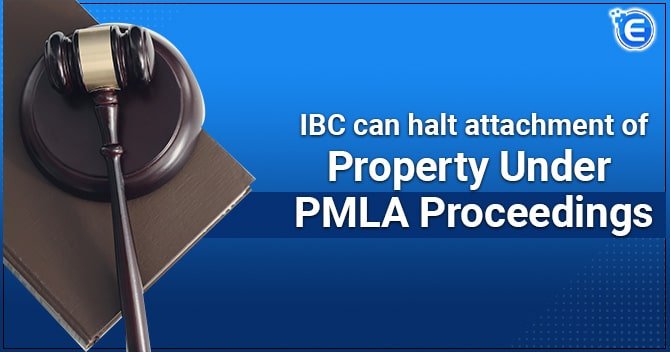 IBC can halt attachment of property under PMLA proceedings