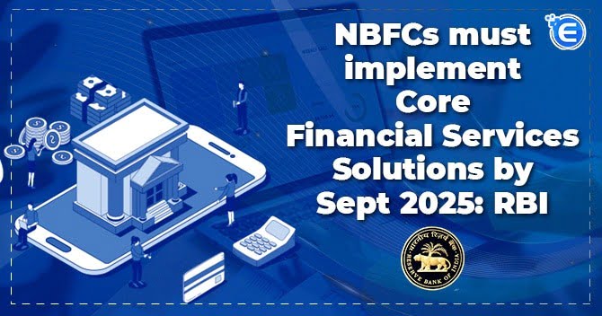 NBFCs must implement Core Financial Services Solutions by Sept 2025: RBI
