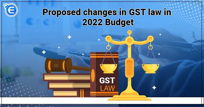 Proposed changes in GST law in 2022 Budget
