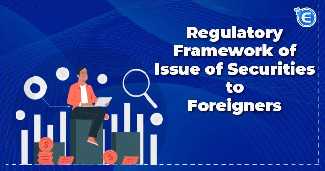 Regulatory framework of issue of securities to foreigners