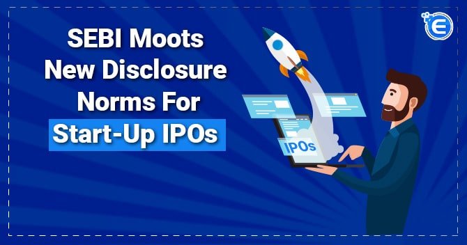 SEBI moots new disclosure norms for start-up IPOs