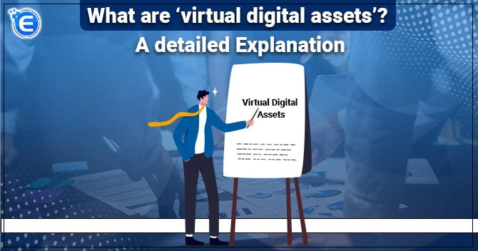 What are ‘virtual digital assets’? A detailed Explanation