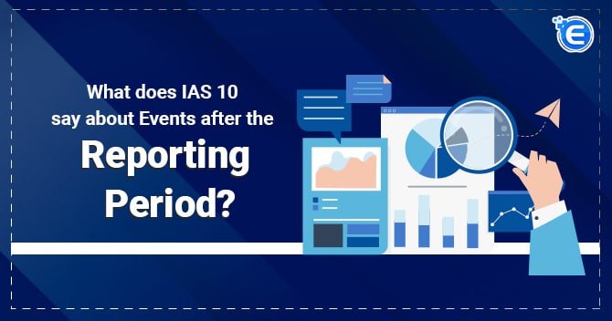 What does IAS 10 say about Events after the Reporting Period?