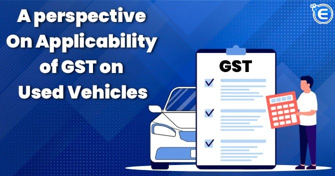 A perspective on applicability of GST on used vehicles