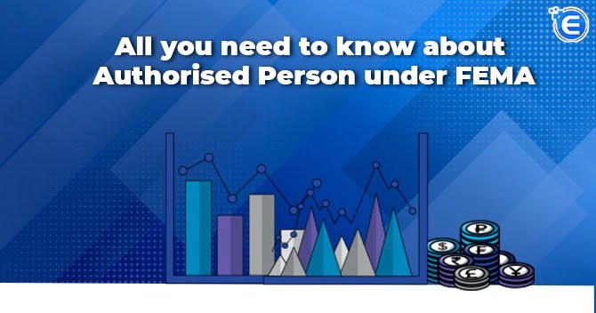 All you need to know about Authorised Person under FEMA