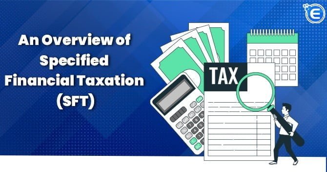 An Overview of Specified Financial Taxation (SFT)