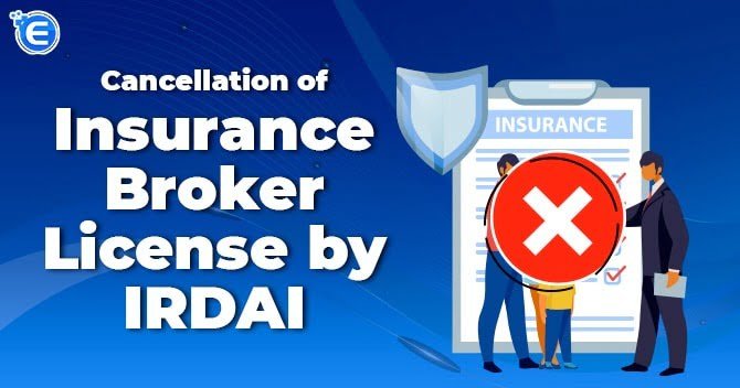 Cancellation of Insurance Broker License by IRDAI