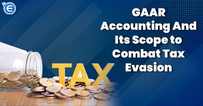 GAAR accounting and its Scope to combat tax evasion