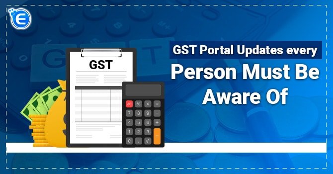 GST Portal Updates every person must be aware of