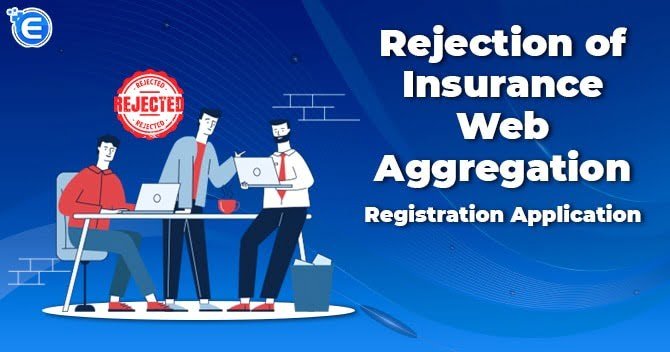 Rejection of Insurance Web Aggregation Registration Application