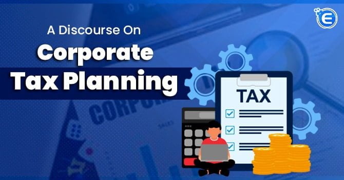 A discourse on Corporate Tax Planning