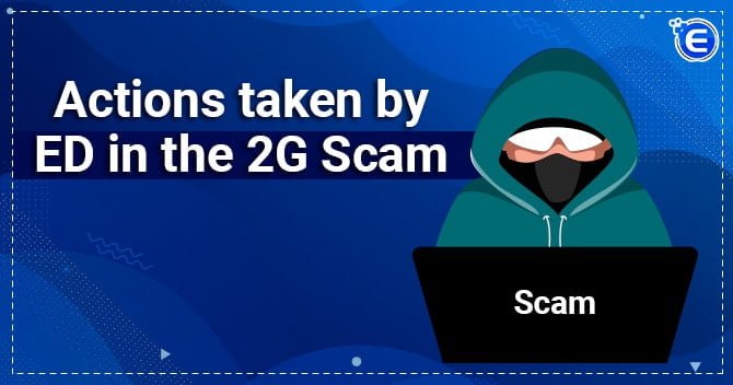 Actions taken by ED in the 2G Scam