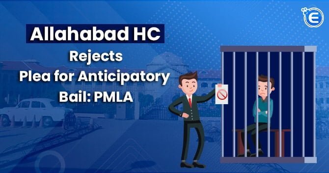 Allahabad HC Rejects Plea for Anticipatory Bail: PMLA
