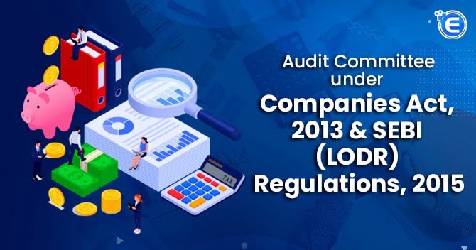 Audit Committee under Companies Act, 2013 & SEBI (LODR) Regulations, 2015