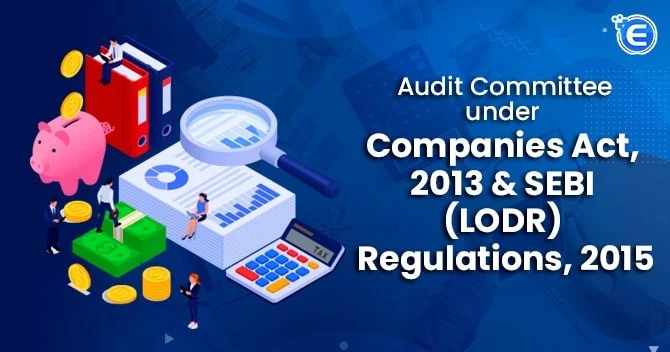 Audit Committee under Companies Act, 2013 & SEBI (LODR) Regulations, 2015