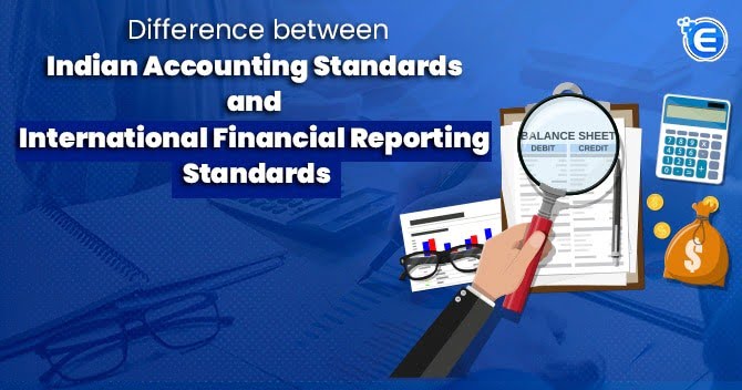 Difference between Indian Accounting Standards and International Financial Reporting Standards