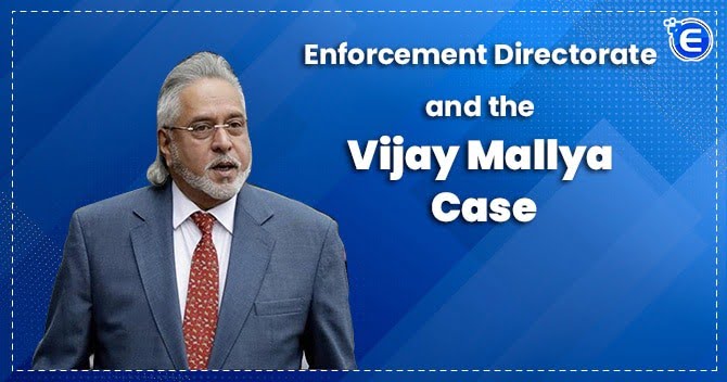 Enforcement Directorate and the Vijay Mallya case