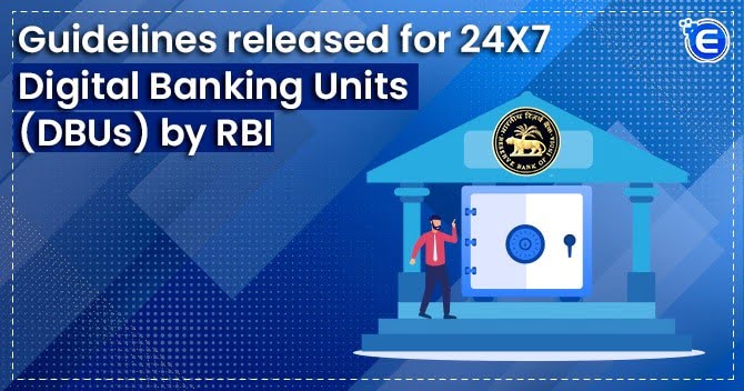 Guidelines released for 24X7 Digital Banking Units (DBUs) by RBI