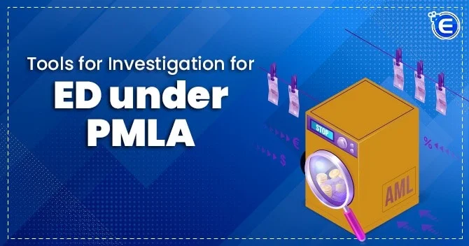 Tools for Investigation for ED under PMLA