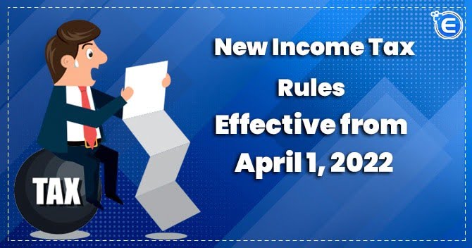 New Income Tax Rules effective from April 1, 2022