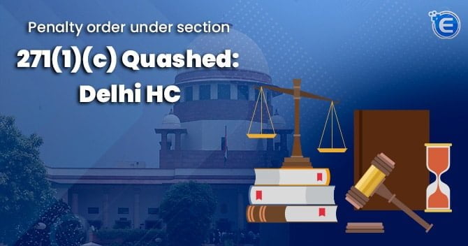 Penalty order under section 271(1)(c) quashed: Delhi HC
