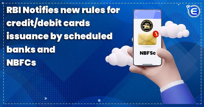 New Rules for Credit/Debit Cards Issuance by Scheduled Banks & NBFCs