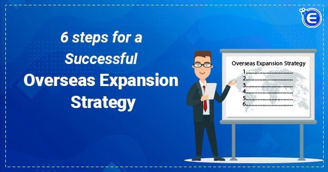 6 Steps for a Successful Overseas Expansion Strategy