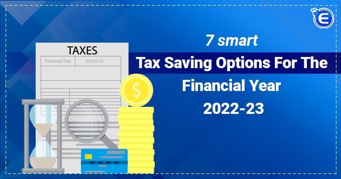 7 Smart Tax Saving Options for the Financial Year 2022-23