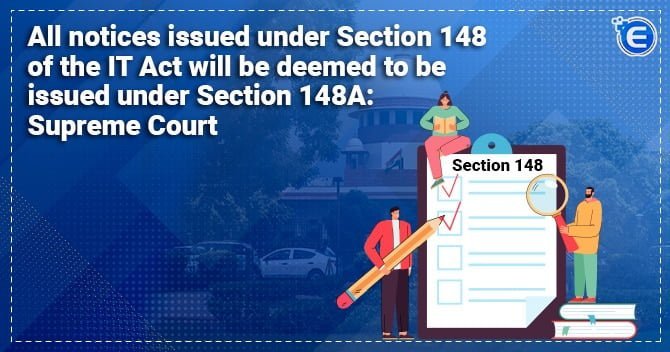 All Notices Issued Under Section 148 of the IT Act Will Be Deemed To Be Issued Under Section 148A: Supreme Court